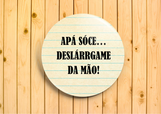 Apá sóce... Deslárrgame da mão!