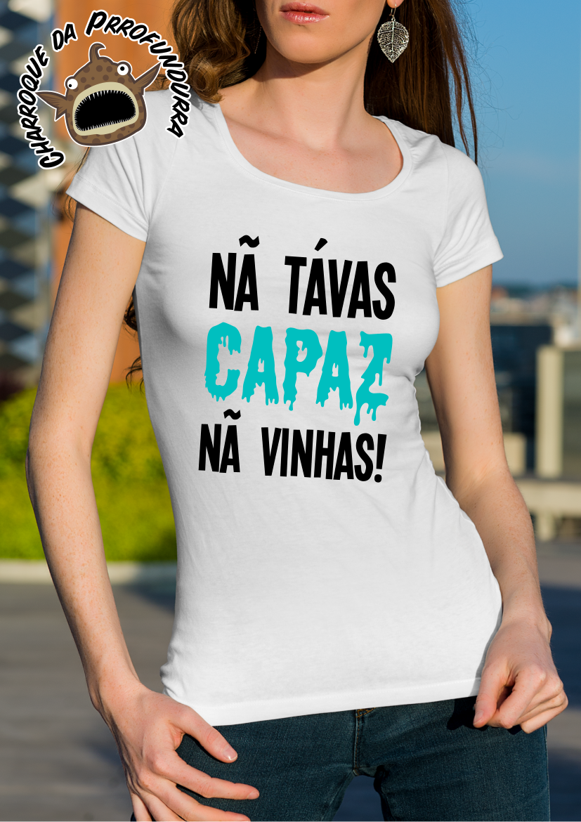 Nã Tavas Capaz Nã Vinhas!