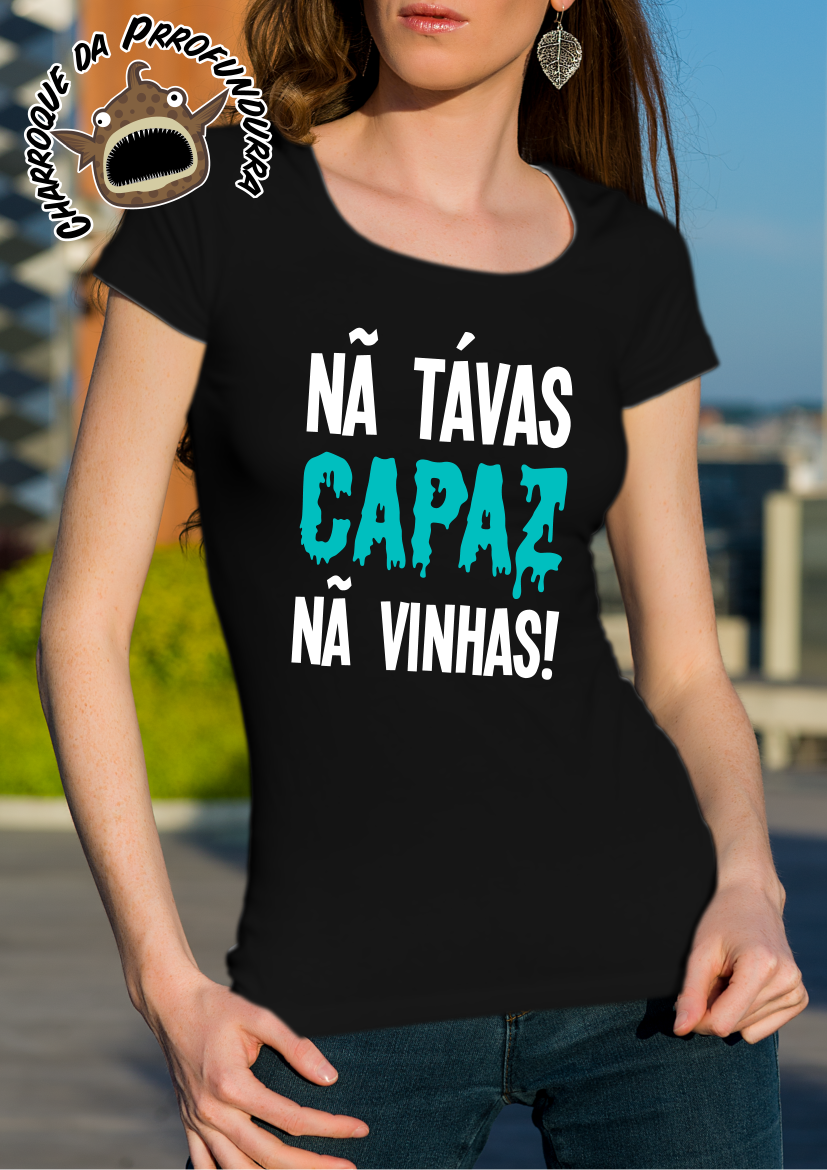 Nã Tavas Capaz Nã Vinhas!