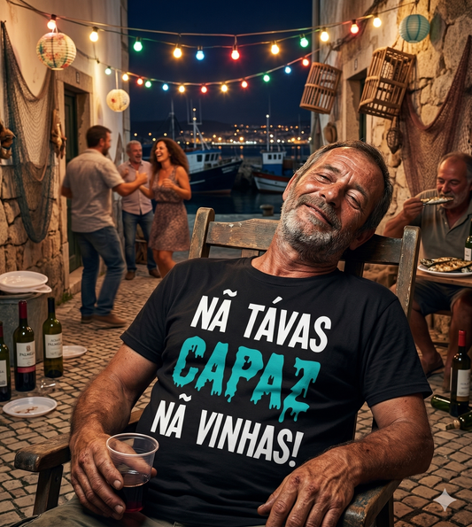 Nã Tavas Capaz Nã Vinhas!