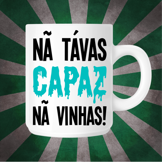 Nã Tavas Capaz Nã Vinhas